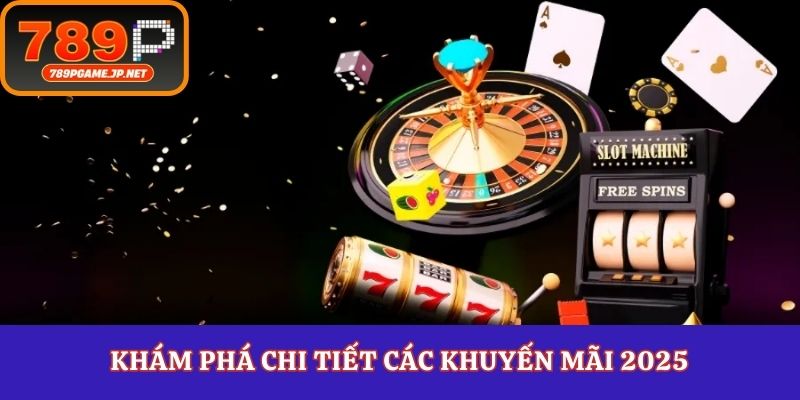 Khám phá chi tiết các khuyến mãi 2025