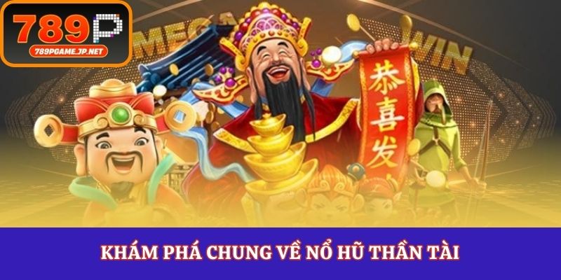 Khám phá chung về nổ hũ thần tài